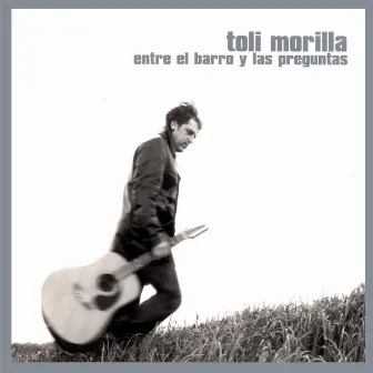 Entre el barro y las preguntas by Toli morilla