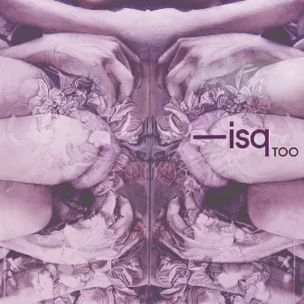 Too by ISQ