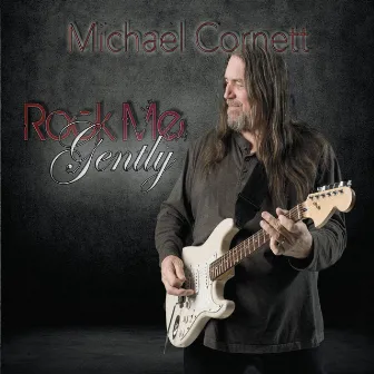 Rock Me Gently by Michael Cornett