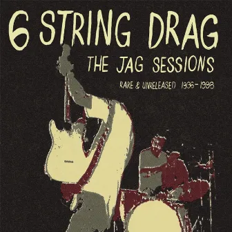 The Jag Sessions: Rare & Unreleased 1996-1998 by 6 String Drag