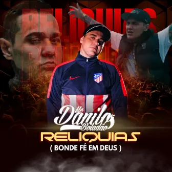 Reliquias (Bonde Fé em Deus) by MC Danilo Boladão