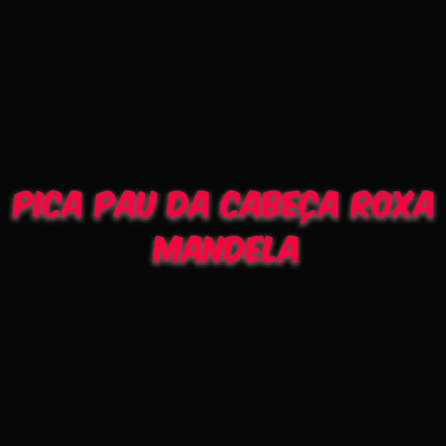 Pica Pau da Cabeça Roxa Mandela - Remix