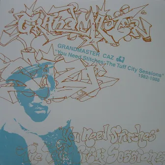 You Need Stitches: The Tuff City Sessions 1982-1988 by Grandmaster Caz