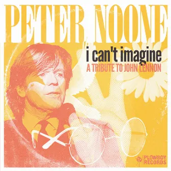 I Can't Imagine (A Tribute to John Lennon) by Peter Noone