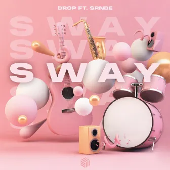 Sway by DROP