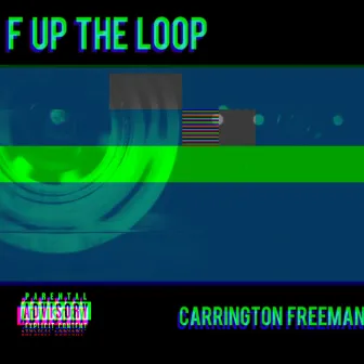 F UP THE LOOP by Carrington Freeman