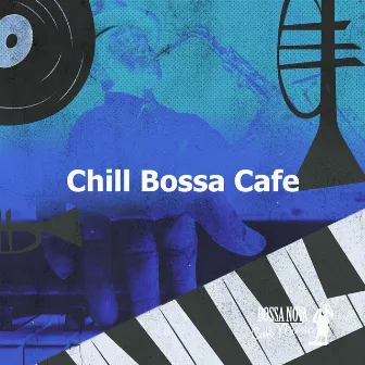 Chill Bossa Cafe by Bossa Nova Cafe Music