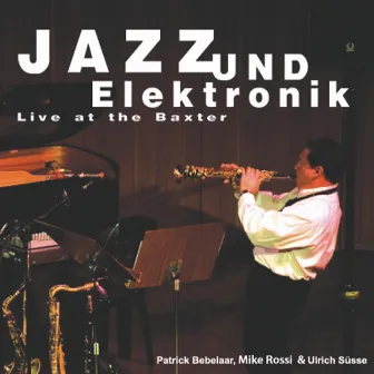 Jazz Und Elektronik - Live at the Baxter by Mike Rossi