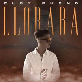 Lloraba by Eloy Bueno