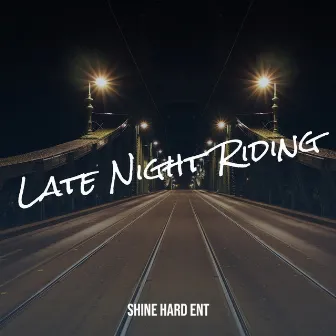 Late Night Riding by Shine Hard Beezy