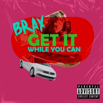 Get it While You Can by Brax