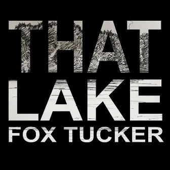 That Lake by Fox Tucker