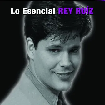 Lo Esencial by Rey Ruiz