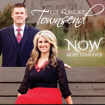 Now More Than Ever by C.T. & Becky Townsend