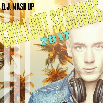 Chillout Sessions 2017 by DJMashup