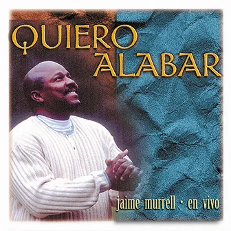 Quiero Alabar by Jaime Murrell