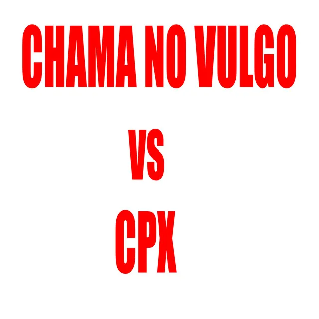 Chama no Vulgo Vs Cpx