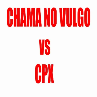 Chama no Vulgo Vs Cpx by Jayzz