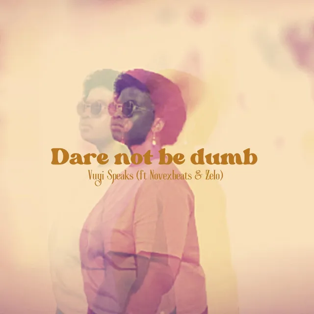 Dare not be dumb