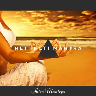 Neti Neti Mantra by Shiva Mantrya