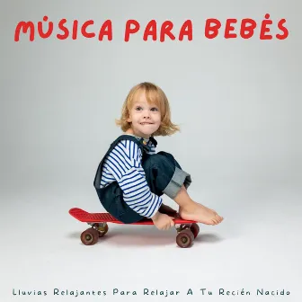 Música Para Bebés: Lluvias Relajantes Para Relajar A Tu Recién Nacido by Rock un bebé adios