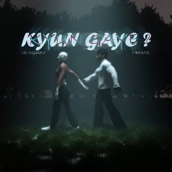 Kyun Gaye ? by VR Square