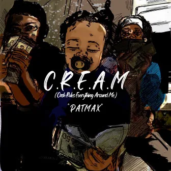 C.R.E.A.M (Cash Rules Everything Around Me) by Patmax