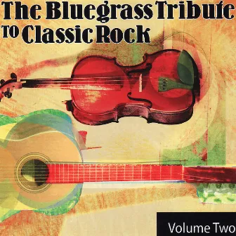 The Bluegrass Tribute to Classic Rock Volume Two by Pickin' On Series