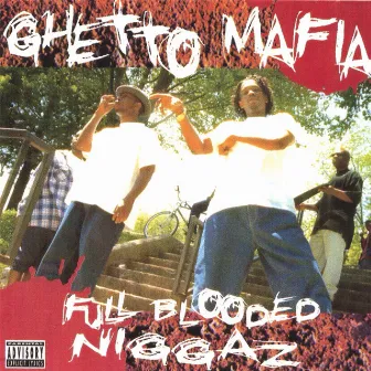 Full Blooded Niggaz by Ghetto Mafia