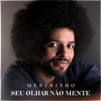 Seu Olhar Não Mente by Mestrinho