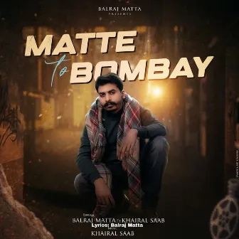 Matte To Bombay by 