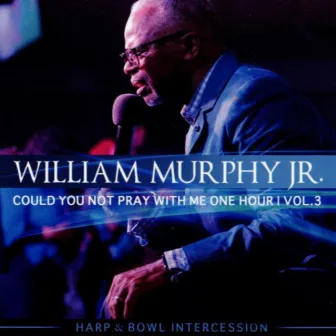 COULD YOU NOT PRAY WITH ME ONE HOUR, Vol. 3 by William H. Murphy Jr.