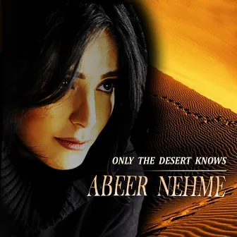 Only the Desert Knows by Abeer Nehme