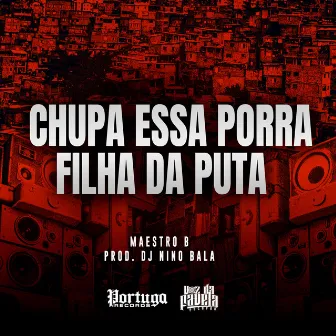 Chupa Essa Porra Filha da Puta by Maestro B