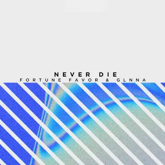 Never Die by Fortune Favor