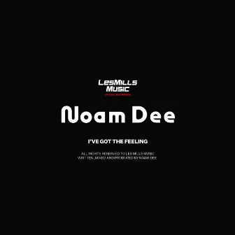 I've Got the Feeling by Noam Dee