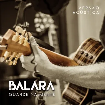 Guarde Na Mente - Versão Acústica by Balara