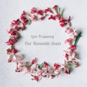 Our Romantic Souls by Love Frequency