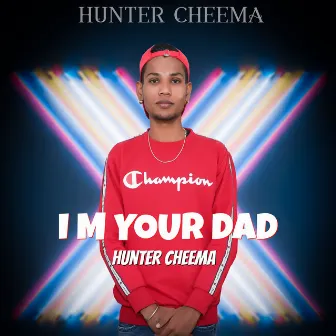 I M Your Dad by Hunter Cheema