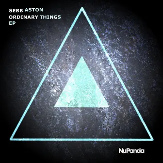 Ordinary Things Ep by Sebb Aston