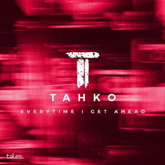 Everytime I Get Ahead by Tahko