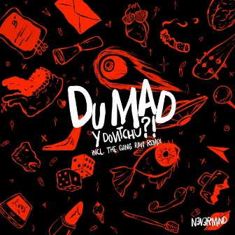 Y Dontchu?! by Du Mad