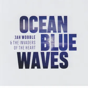 Ocean Blue Waves by Jah Wobble & The Invaders of the Heart