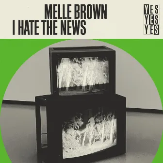 i hate the news by Melle Brown