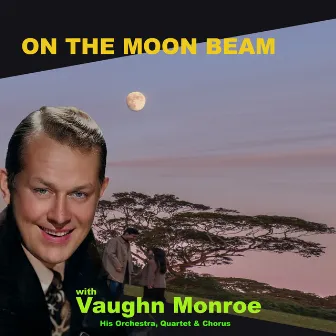 On the Moon-Beam by Vaughn Monroe and His Orchestra