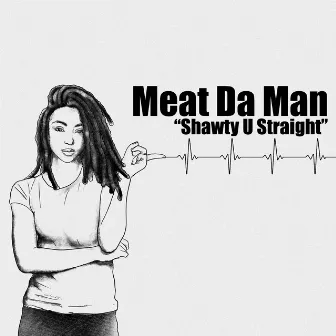 Shawty U Straight by Meat Da Man