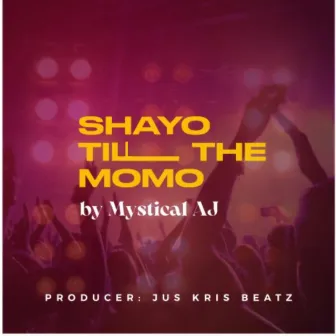 Shayo Till the Momo by Mystical AJ