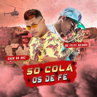 Só Cola os de Fé by GUGA NA VOZ