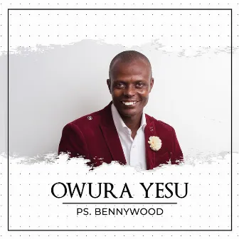 Owura Yesu by Ps. Bennywood