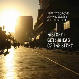 History Gets Ahead of the Story by Jeff Lederer